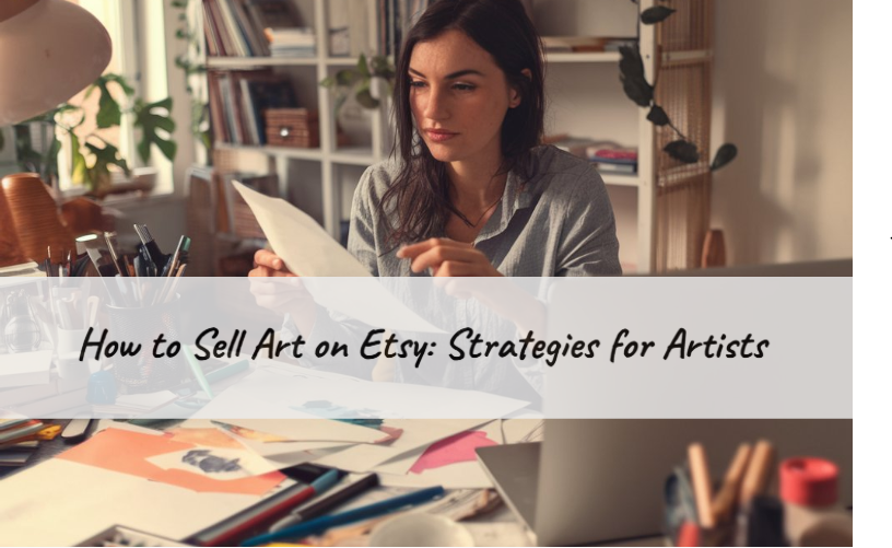 How to Sell Art on Etsy: Strategies for Artists