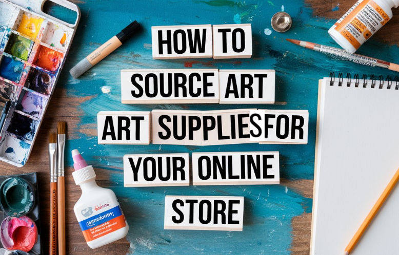 How to Source Art Supplies for Your Online Store