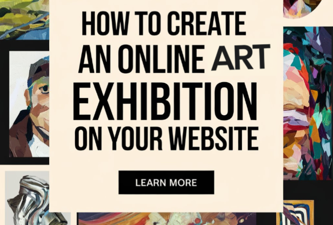 How to Create an Online Art Exhibition on Your Website