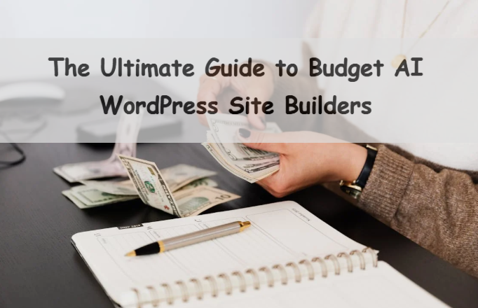 The Ultimate Guide to Budget AI WordPress Site Builders