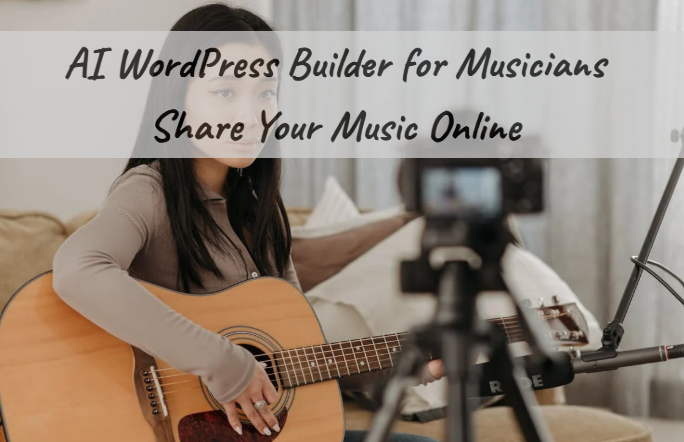 AI WordPress Builder for Musicians: Share Your Music Online