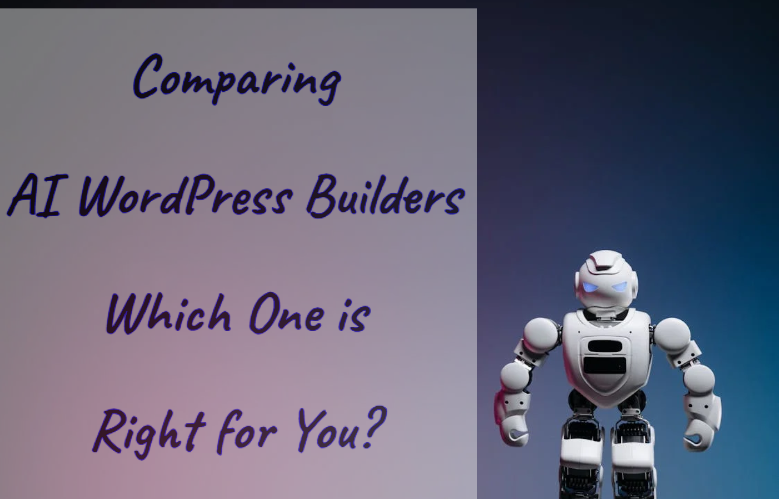 Comparing AI WordPress Builders: Which One is Right for You?